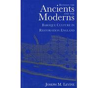 Between the Ancients and the Moderns: Baroque Culture in Restoration England