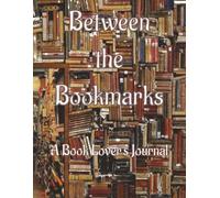 Between the Bookmarks: A Book Lover's Journal: Included: Current Book Tracker Book Reviews Favorite Book Tracker Favorite Author Tracker Favorite Quotes Reading Challenges