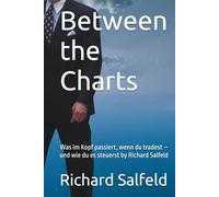 Between the Charts: Was im Kopf passiert, wenn du tradest - und wie du es steuerst by Richard Salfeld