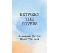 Between the Covers: A Journal for the Books You Love