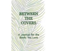 Between the Covers: A Journal for the Books You Love