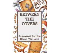 Between the Covers: A Journal for the Books You Love
