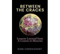 Between The Cracks: Lessons Learned from A Course in Miracles