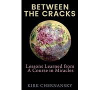 Between the Cracks: Lessons Learned from A Course in Miracles