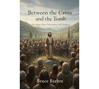 Between the Cross and the Tomb: The Three Days Christianity Still Debates