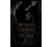 Between the crown and heart: book one