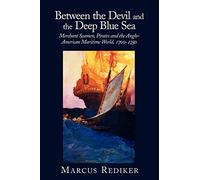 Between the Devil and the Deep Blue Sea: Merchant Seamen, Pirates and the Anglo-American Maritime World, 1700-1750