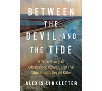 Between the Devil and the Tide A True Story of Obsession, Power, and the Gilgo Beach Serial Killer - Alexis Linkletter - Gallery books - ebook (ePub) - Livre