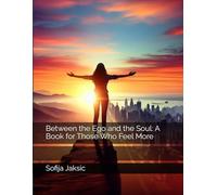 Between the Ego and the Soul: A Book for Those Who Feel More