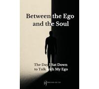 Between the Ego and the Soul: The Day I Sat Down to Talk with My Ego