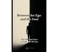 Between the Ego and the Soul: The Day I Sat Down to Talk with My Ego