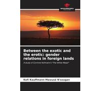 Between the exotic and the erotic: gender relations in foreign lands