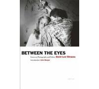 Between the Eyes : Essays on Photography and Politics. Strauss