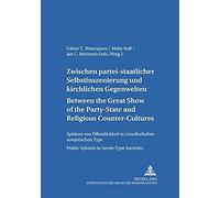 Between The Great Show Of The Party-State And Religious Counter-Cultures- Zwischen Partei-Staatlicher Selbstinszenierung Und Kirchlichen Gegenwelten