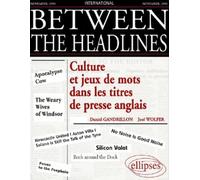 Between the Headlines - Culture et jeux de mots dans les titres de presse anglais - Daniel Gandrillon - Ellipses - broché - Scolaire / Universitaire