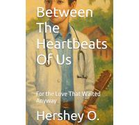 Between The Heartbeats Of Us: For the Love That Waited Anyway