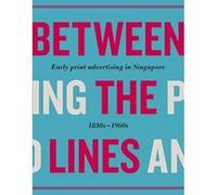 Between the Lines: Early Advertising in Singapore: 1830s - 1960s - [Version Originale] Inconnu (Auteur)