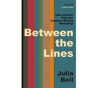 Between the Lines Life Lessons from the Creative Writing Workshop - Julia Bell - Simon & Schuster UK - ebook (ePub) - Livre