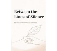 Between the Lines of Silence: Stories for moments in between