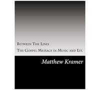 Between The Lines: The Gospel Message In Music And Lit. Paperback Book By Matthew D. Kramer