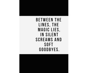 Between the Lines, the Magic Lies: A Lined Poetry Journal for Quiet Thoughts and Soft Goodbyes