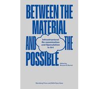 Between the Material and the Possible: Infrastructural Re-Examination and Speculation in Art