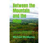 Between the Mountain and the Mine: Essays on Land, Emigration, and Identity from Connacht to County Durham