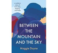 Between the Mountain and the Sky A Mothers Story of Love Loss Healing and Hope by Maggie Doyne Maggie Doyne (Auteur)