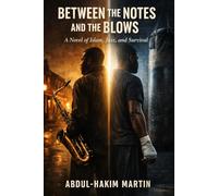Between the Notes and the Blows: A Novel of Islam, Jazz and Survival