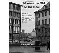 Between The Old And The New: Mid Century Black And White Photos Taken By A Gi Stationed In Europe
