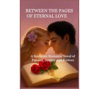 BETWEEN THE PAGES OF ETERNAL LOVE: A Soulmate Romance Novel of Passion, Destiny, and Forever