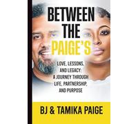 Between The Paiges: Love, Lessons, and Legacy: A Journey Through Life Partnership and Purpose