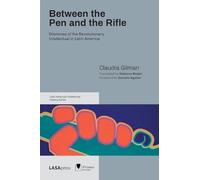 Between the Pen and the Rifle: Dilemmas of the Revolutionary Intellectual in Latin America