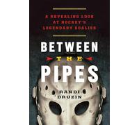 Between the Pipes: A Revealing Look at Hockey's Legendary Goalies