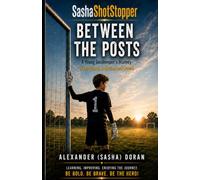 Between the Posts: A Young Goalkeeper’s Journey Through Friendship, Rejection and Growth