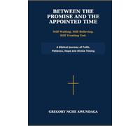 BETWEEN THE PROMISE AND THE APPOINTED TIME: Still Waiting. Still Believing. Still Trusting God.
