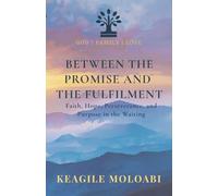 Between the Promise and the Fulfilment: Faith, Hope, Perseverance, and Purpose in the Waiting