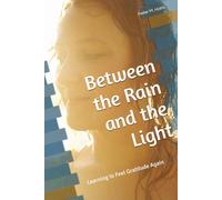 Between the Rain and the Light: Learning to Feel Gratitude Again