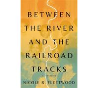 Between the River and the Railroad Tracks A Memoir - Nicole R. Fleetwood - Little, Brown and Company - ebook (ePub) - Livre