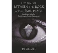 Between the Rock and a Hard Place: Five Biblical Roles for Transformative Conflict Engagement