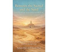 Between the Sacred and The Sand: Exploring the Kingdom of Faith, Tradition, and Pilgrimage