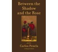 Between The Shadow And The Rose. Selected Poems 2001-2024 : A Bilingual Edition (English And Galician) Paperback Book By Carlos Penela
