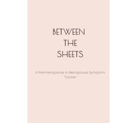 Between the Sheets notebook 6x9 inch (100 pages): A Perimenopause & Menopause Symptom Tracker - Daily Log for Hot Flashes, Mood, Sleep, Cycle & Hormones