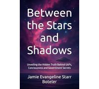 Between the Stars and Shadows: Unveiling the Hidden Truth Behind UAPs, Consciousness and Government Secrets