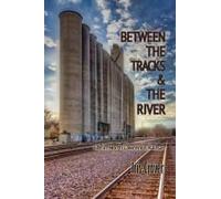 Between The Tracks And The River
