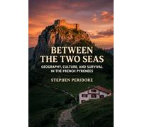 Between The Two Seas: Geography, Culture and Survival in the French Pyrenees