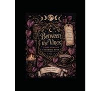 Between the Vines: Dark Romance Coloring Book: A Coloring Book Inspired by Cozy Reading Nights, and Morally Gray Men