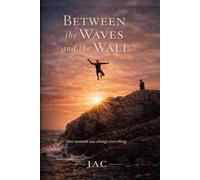 Between the Waves and the Wall: Memoir of Risk, Survival, and Rebuilding a Life After Trauma