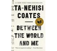 Between the world and me Ta-Nehisi Coates (Auteur)