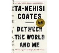 Between the world and me Ta-Nehisi Coates (Auteur)